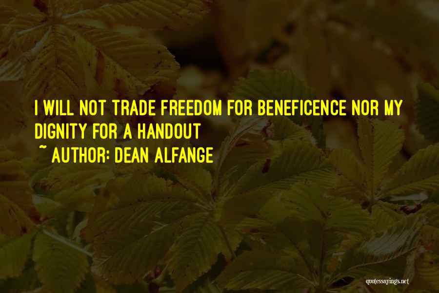 Dean Alfange Quotes: I Will Not Trade Freedom For Beneficence Nor My Dignity For A Handout