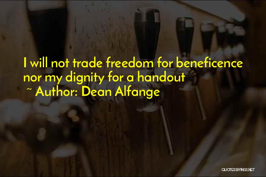 Dean Alfange Quotes: I Will Not Trade Freedom For Beneficence Nor My Dignity For A Handout