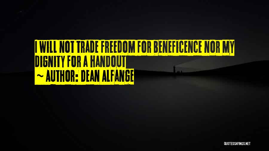 Dean Alfange Quotes: I Will Not Trade Freedom For Beneficence Nor My Dignity For A Handout
