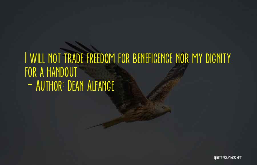 Dean Alfange Quotes: I Will Not Trade Freedom For Beneficence Nor My Dignity For A Handout
