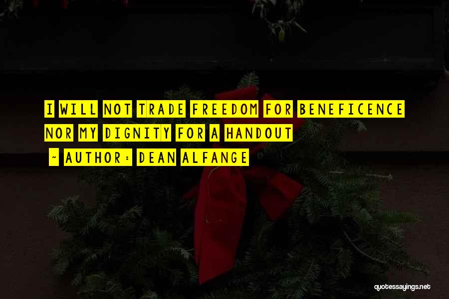 Dean Alfange Quotes: I Will Not Trade Freedom For Beneficence Nor My Dignity For A Handout