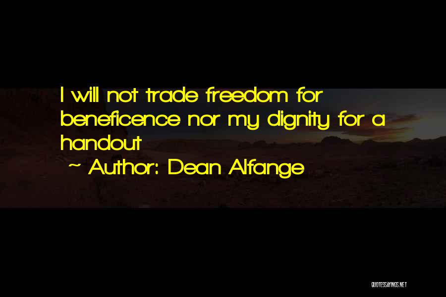 Dean Alfange Quotes: I Will Not Trade Freedom For Beneficence Nor My Dignity For A Handout