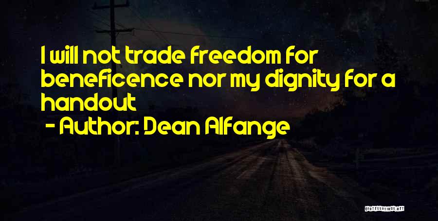 Dean Alfange Quotes: I Will Not Trade Freedom For Beneficence Nor My Dignity For A Handout