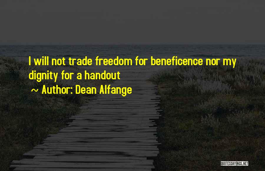 Dean Alfange Quotes: I Will Not Trade Freedom For Beneficence Nor My Dignity For A Handout