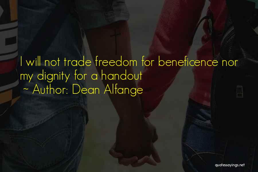 Dean Alfange Quotes: I Will Not Trade Freedom For Beneficence Nor My Dignity For A Handout