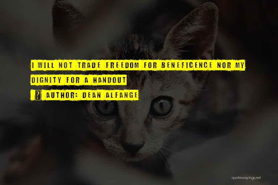Dean Alfange Quotes: I Will Not Trade Freedom For Beneficence Nor My Dignity For A Handout