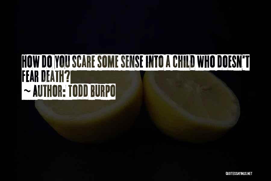 Todd Burpo Quotes: How Do You Scare Some Sense Into A Child Who Doesn't Fear Death?