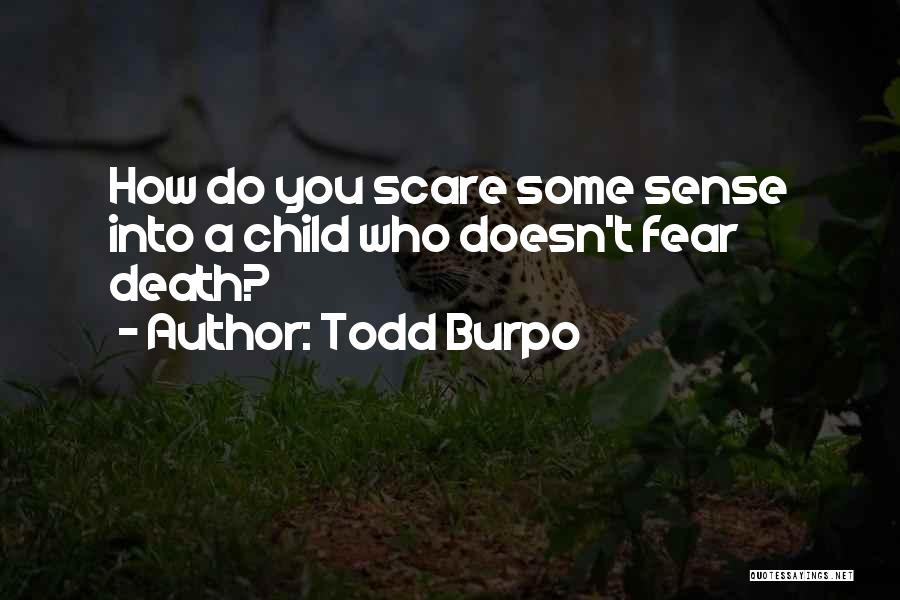 Todd Burpo Quotes: How Do You Scare Some Sense Into A Child Who Doesn't Fear Death?