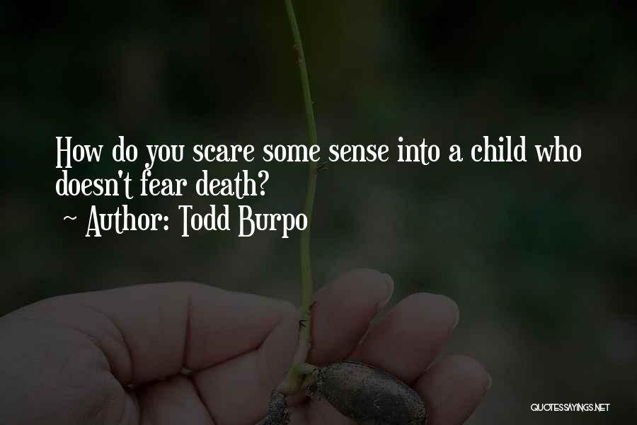 Todd Burpo Quotes: How Do You Scare Some Sense Into A Child Who Doesn't Fear Death?