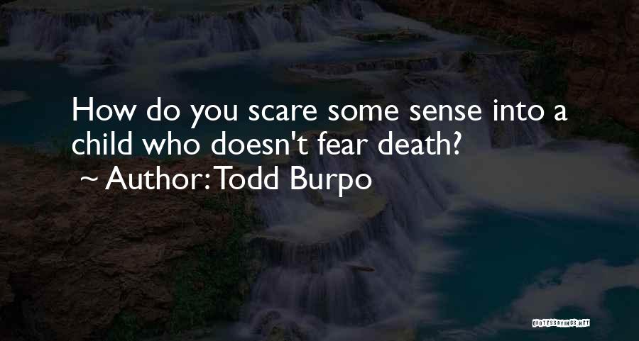 Todd Burpo Quotes: How Do You Scare Some Sense Into A Child Who Doesn't Fear Death?