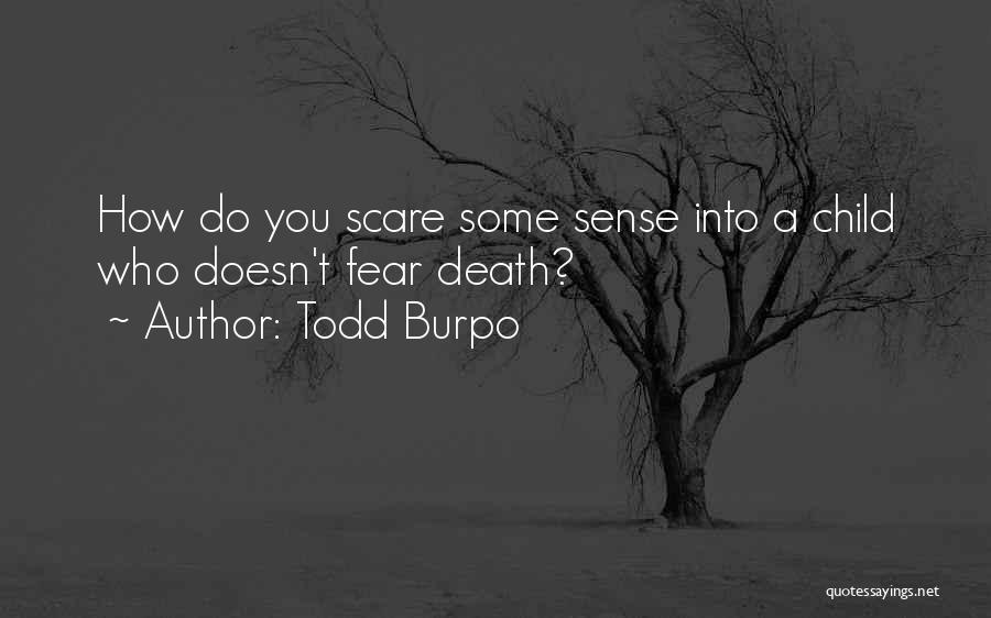 Todd Burpo Quotes: How Do You Scare Some Sense Into A Child Who Doesn't Fear Death?