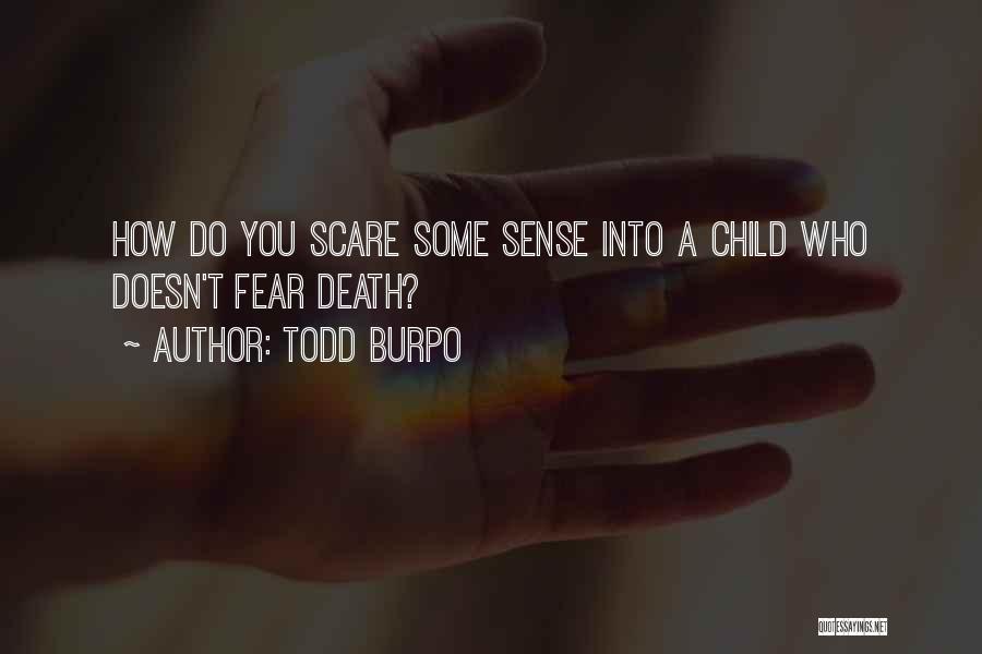 Todd Burpo Quotes: How Do You Scare Some Sense Into A Child Who Doesn't Fear Death?