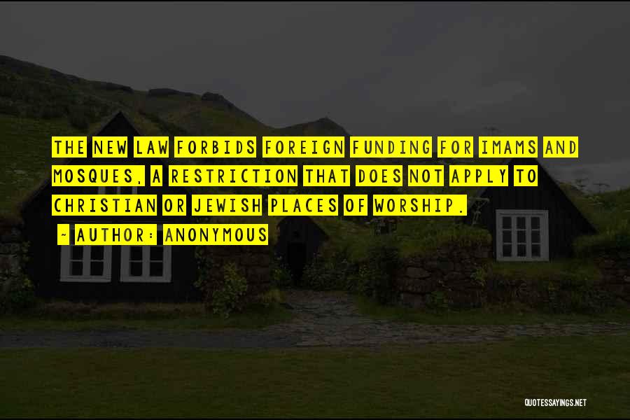Anonymous Quotes: The New Law Forbids Foreign Funding For Imams And Mosques, A Restriction That Does Not Apply To Christian Or Jewish