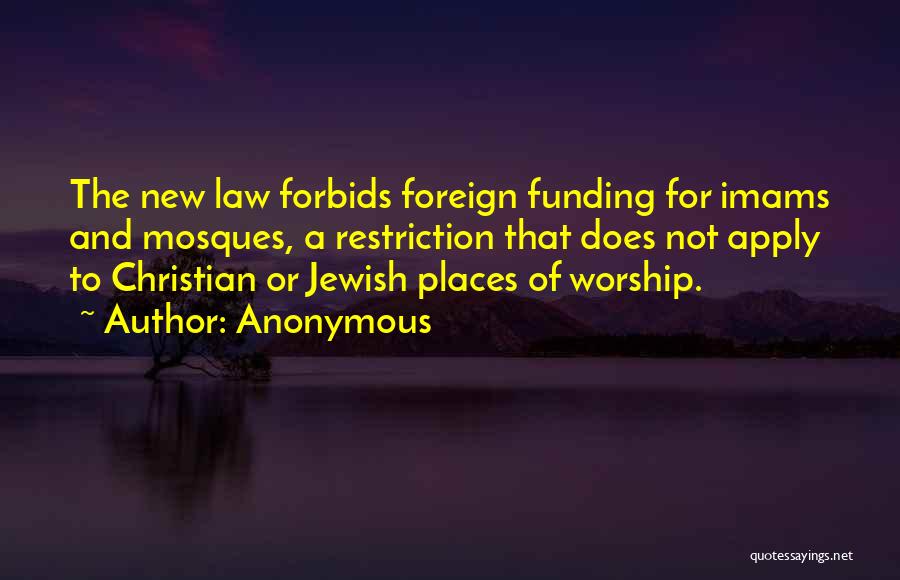 Anonymous Quotes: The New Law Forbids Foreign Funding For Imams And Mosques, A Restriction That Does Not Apply To Christian Or Jewish
