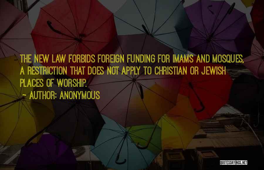 Anonymous Quotes: The New Law Forbids Foreign Funding For Imams And Mosques, A Restriction That Does Not Apply To Christian Or Jewish