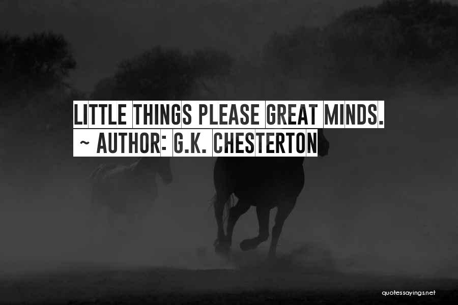 G.K. Chesterton Quotes: Little Things Please Great Minds.