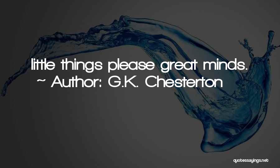 G.K. Chesterton Quotes: Little Things Please Great Minds.