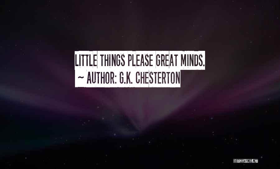 G.K. Chesterton Quotes: Little Things Please Great Minds.