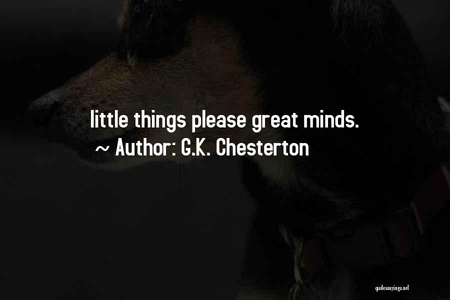 G.K. Chesterton Quotes: Little Things Please Great Minds.