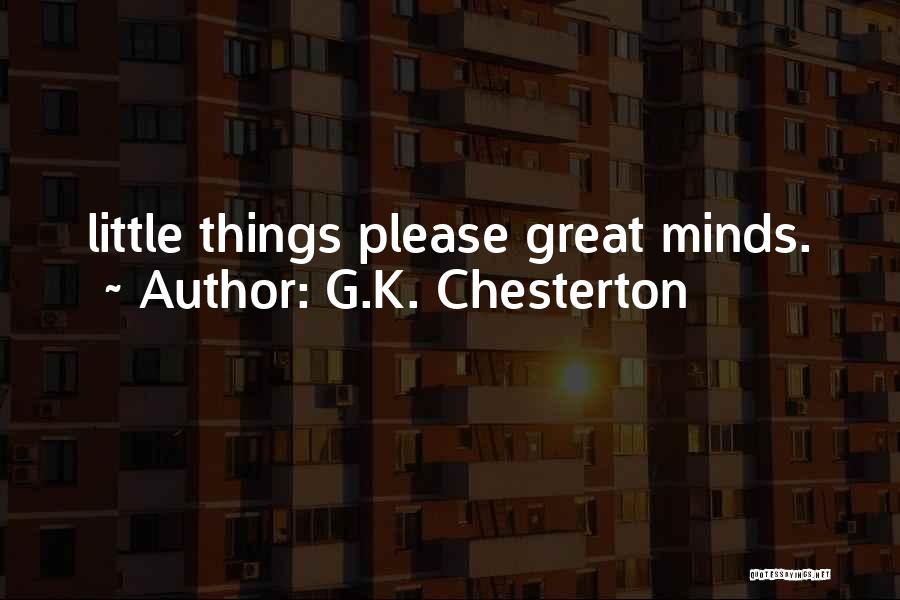 G.K. Chesterton Quotes: Little Things Please Great Minds.