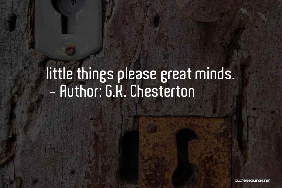 G.K. Chesterton Quotes: Little Things Please Great Minds.