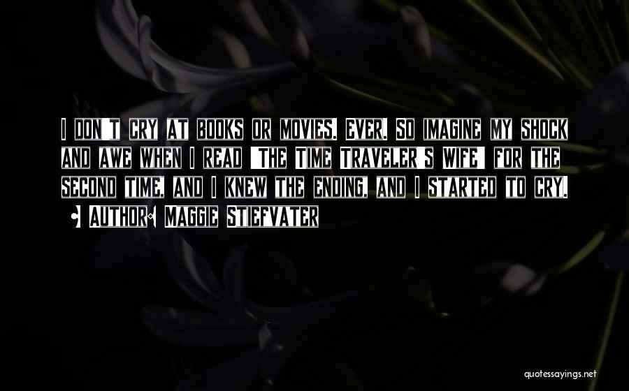 Maggie Stiefvater Quotes: I Don't Cry At Books Or Movies. Ever. So Imagine My Shock And Awe When I Read 'the Time Traveler's