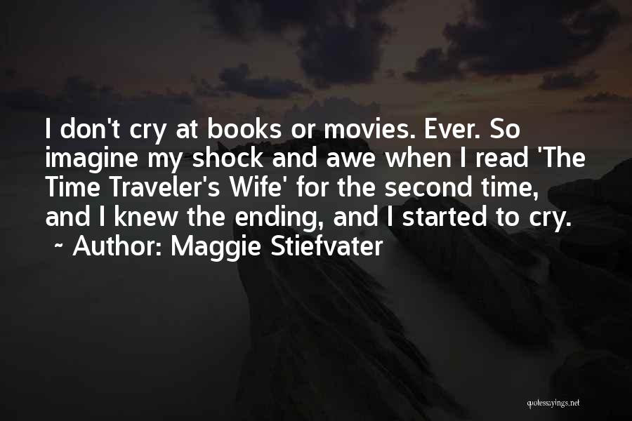 Maggie Stiefvater Quotes: I Don't Cry At Books Or Movies. Ever. So Imagine My Shock And Awe When I Read 'the Time Traveler's