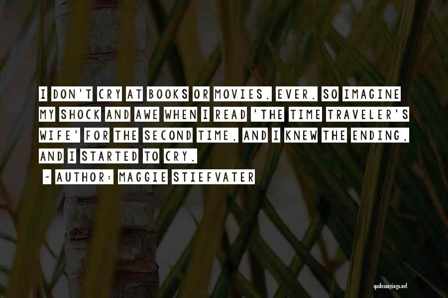 Maggie Stiefvater Quotes: I Don't Cry At Books Or Movies. Ever. So Imagine My Shock And Awe When I Read 'the Time Traveler's