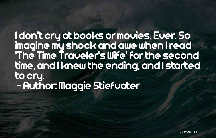Maggie Stiefvater Quotes: I Don't Cry At Books Or Movies. Ever. So Imagine My Shock And Awe When I Read 'the Time Traveler's