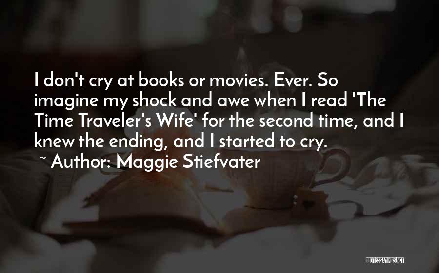 Maggie Stiefvater Quotes: I Don't Cry At Books Or Movies. Ever. So Imagine My Shock And Awe When I Read 'the Time Traveler's