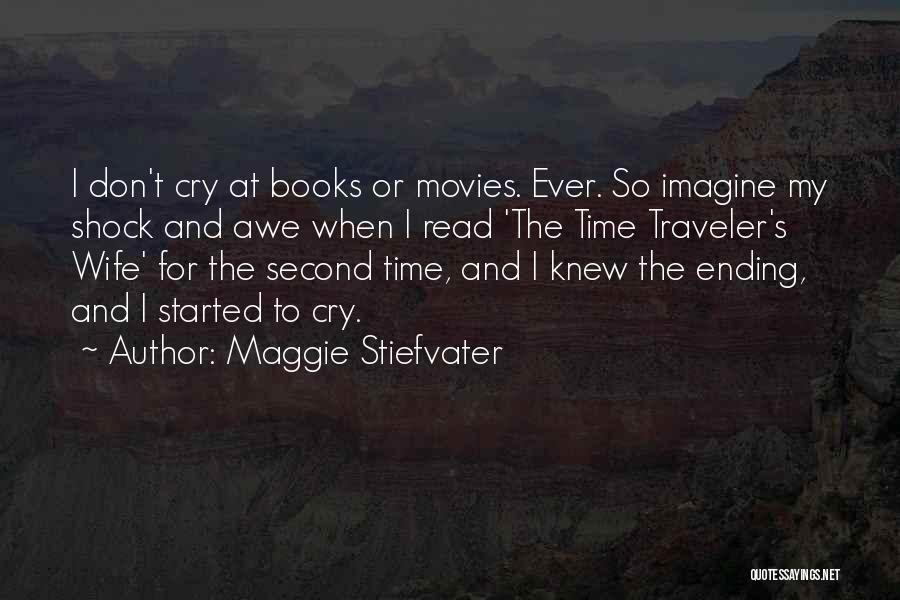 Maggie Stiefvater Quotes: I Don't Cry At Books Or Movies. Ever. So Imagine My Shock And Awe When I Read 'the Time Traveler's
