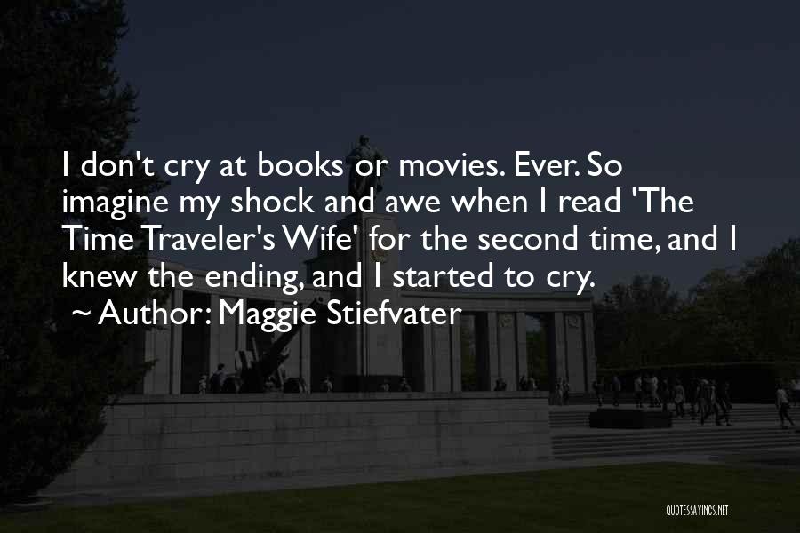 Maggie Stiefvater Quotes: I Don't Cry At Books Or Movies. Ever. So Imagine My Shock And Awe When I Read 'the Time Traveler's