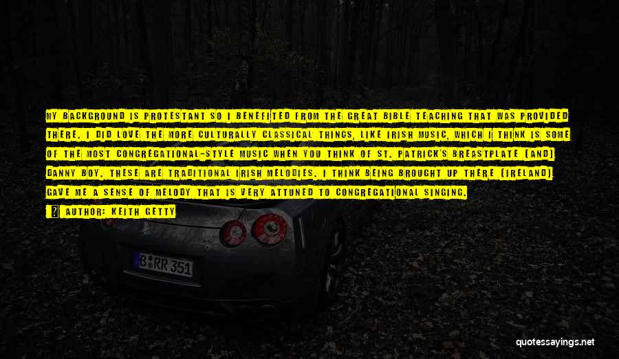 Keith Getty Quotes: My Background Is Protestant So I Benefited From The Great Bible Teaching That Was Provided There. I Did Love The