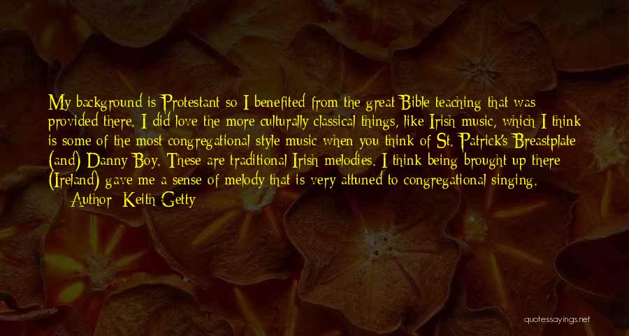 Keith Getty Quotes: My Background Is Protestant So I Benefited From The Great Bible Teaching That Was Provided There. I Did Love The