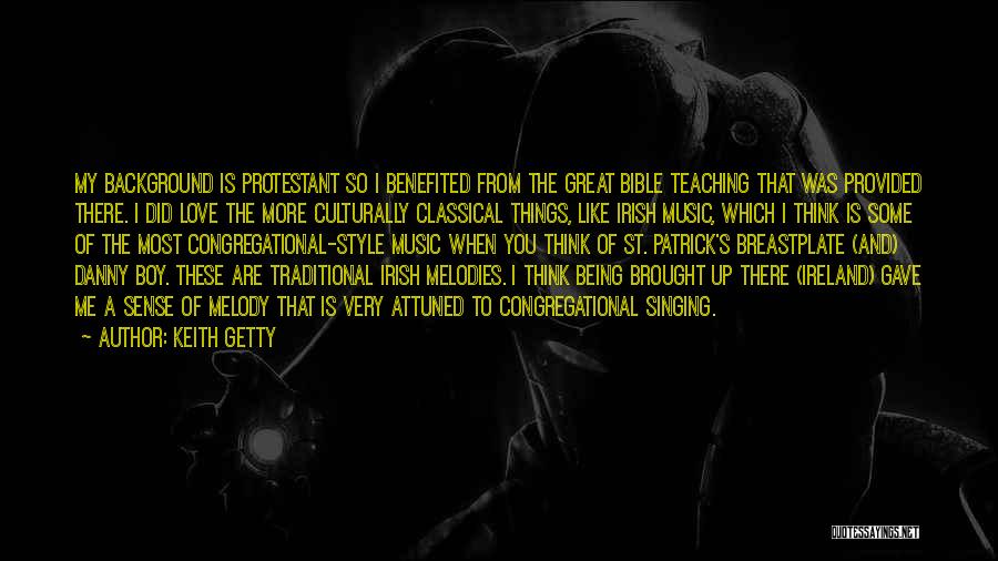 Keith Getty Quotes: My Background Is Protestant So I Benefited From The Great Bible Teaching That Was Provided There. I Did Love The