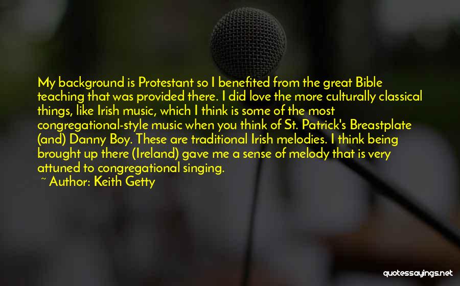 Keith Getty Quotes: My Background Is Protestant So I Benefited From The Great Bible Teaching That Was Provided There. I Did Love The