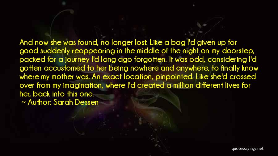 Sarah Dessen Quotes: And Now She Was Found, No Longer Lost. Like A Bag I'd Given Up For Good Suddenly Reappearing In The