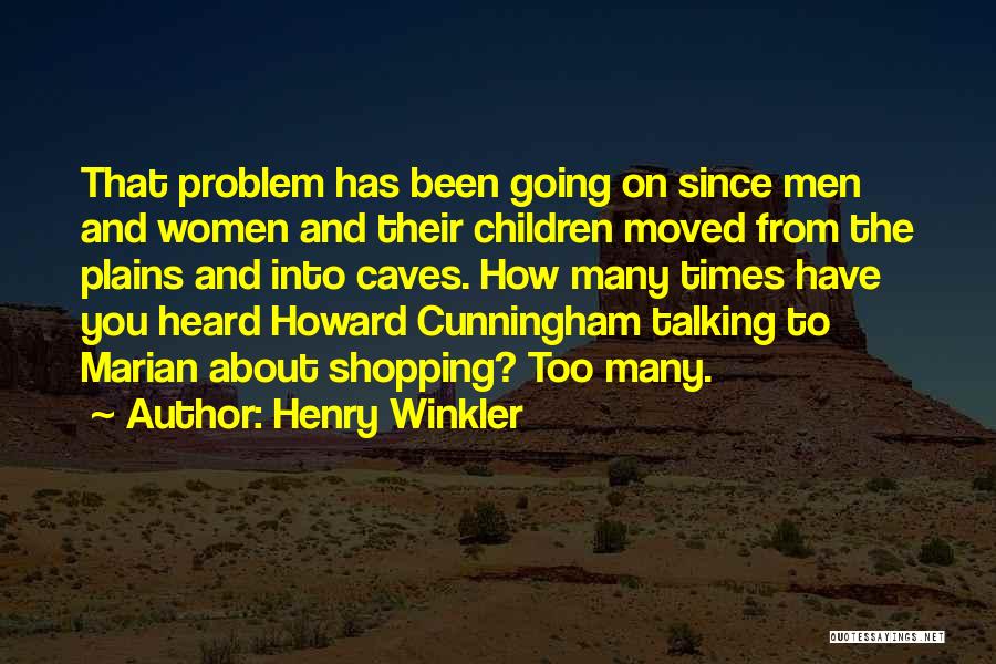 Henry Winkler Quotes: That Problem Has Been Going On Since Men And Women And Their Children Moved From The Plains And Into Caves.