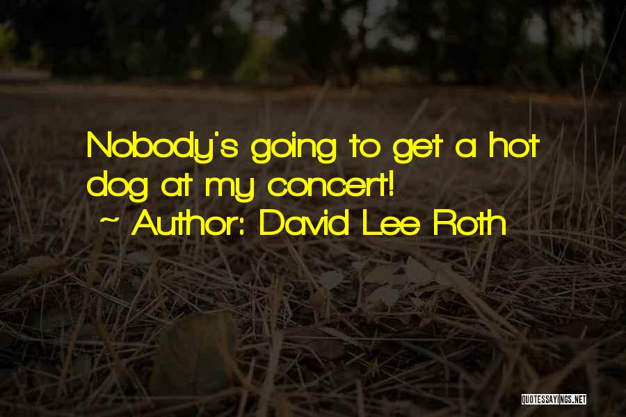 David Lee Roth Quotes: Nobody's Going To Get A Hot Dog At My Concert!