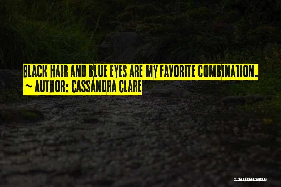 Cassandra Clare Quotes: Black Hair And Blue Eyes Are My Favorite Combination.