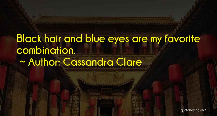 Cassandra Clare Quotes: Black Hair And Blue Eyes Are My Favorite Combination.