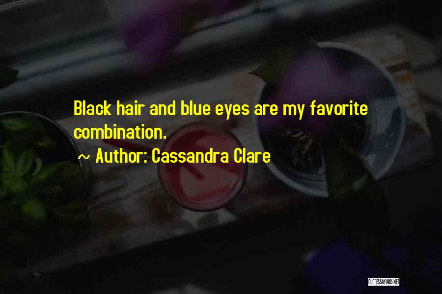 Cassandra Clare Quotes: Black Hair And Blue Eyes Are My Favorite Combination.