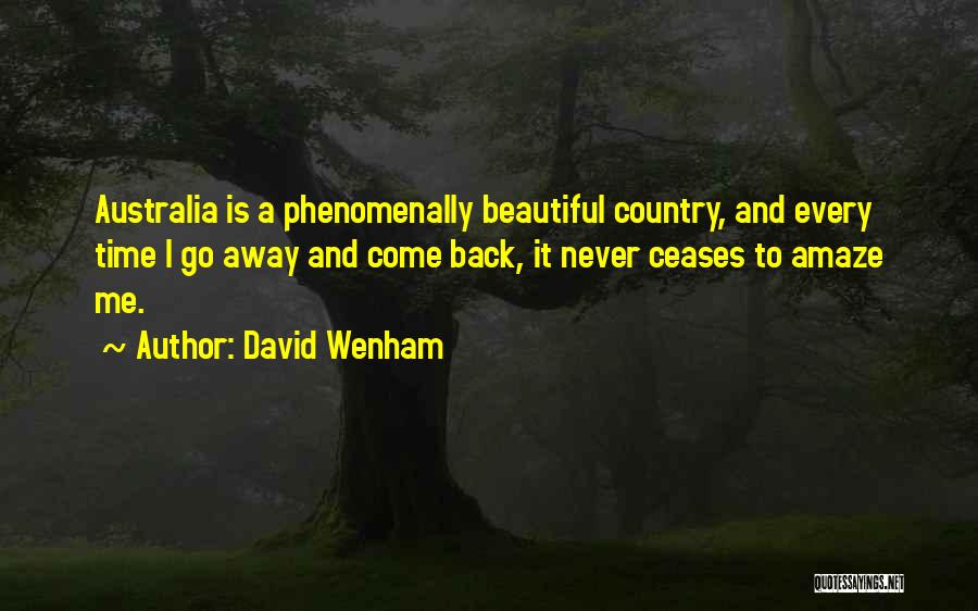 David Wenham Quotes: Australia Is A Phenomenally Beautiful Country, And Every Time I Go Away And Come Back, It Never Ceases To Amaze