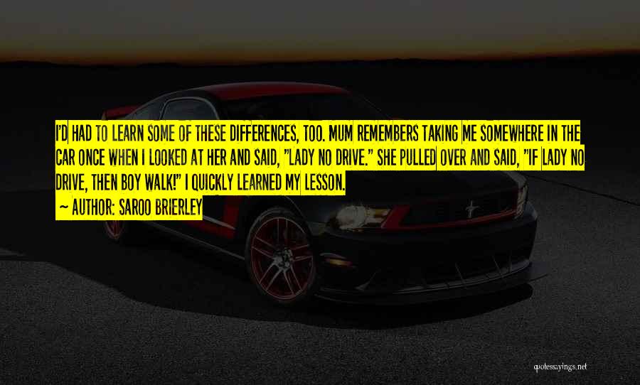 Saroo Brierley Quotes: I'd Had To Learn Some Of These Differences, Too. Mum Remembers Taking Me Somewhere In The Car Once When I