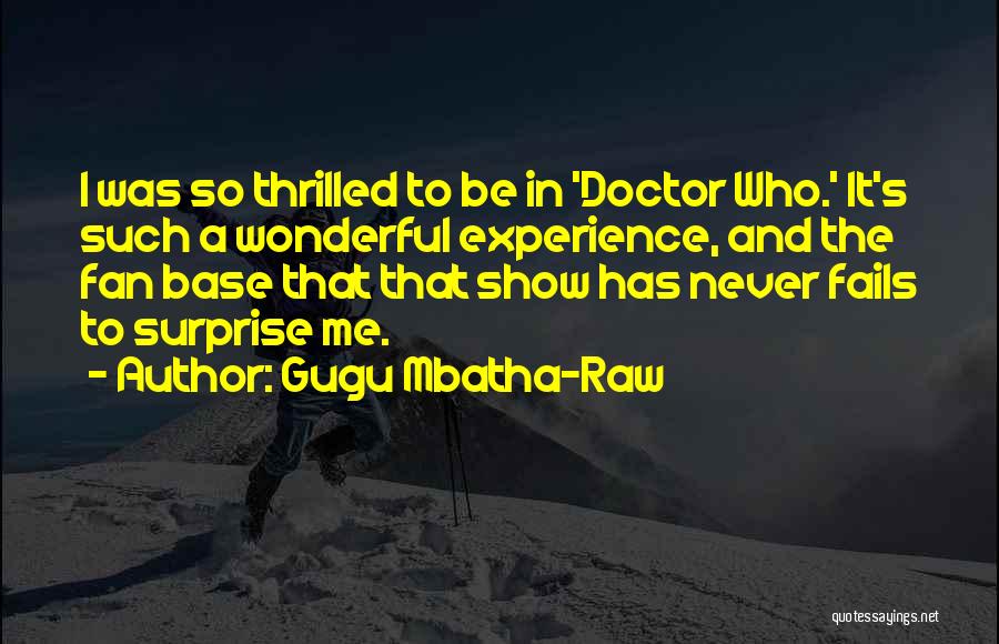 Gugu Mbatha-Raw Quotes: I Was So Thrilled To Be In 'doctor Who.' It's Such A Wonderful Experience, And The Fan Base That That