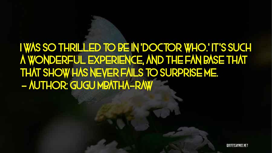 Gugu Mbatha-Raw Quotes: I Was So Thrilled To Be In 'doctor Who.' It's Such A Wonderful Experience, And The Fan Base That That