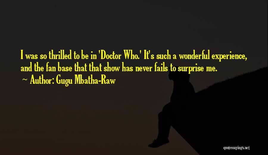 Gugu Mbatha-Raw Quotes: I Was So Thrilled To Be In 'doctor Who.' It's Such A Wonderful Experience, And The Fan Base That That