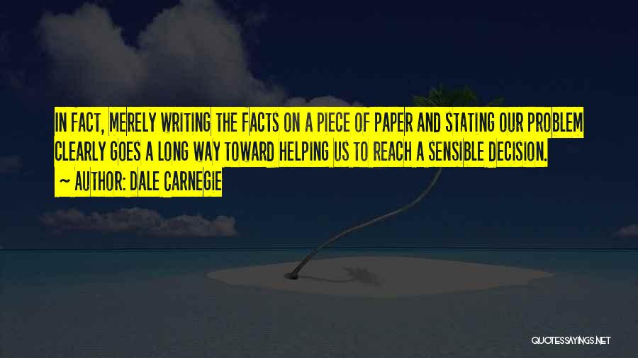 Dale Carnegie Quotes: In Fact, Merely Writing The Facts On A Piece Of Paper And Stating Our Problem Clearly Goes A Long Way