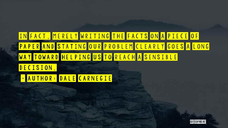 Dale Carnegie Quotes: In Fact, Merely Writing The Facts On A Piece Of Paper And Stating Our Problem Clearly Goes A Long Way