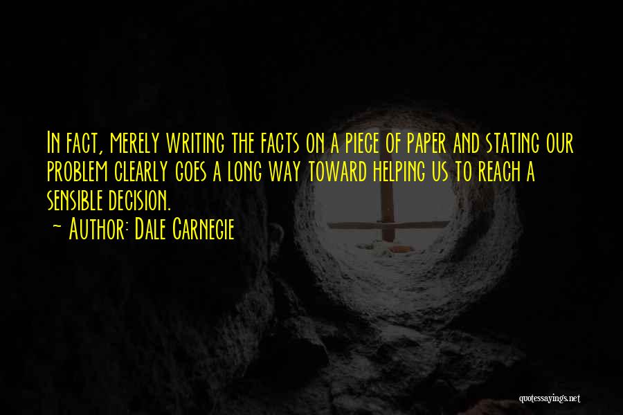 Dale Carnegie Quotes: In Fact, Merely Writing The Facts On A Piece Of Paper And Stating Our Problem Clearly Goes A Long Way